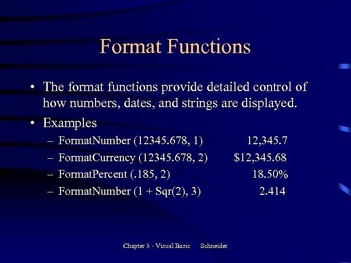 Format Functions • The format functions provide detailed control of how numbers, dates, and