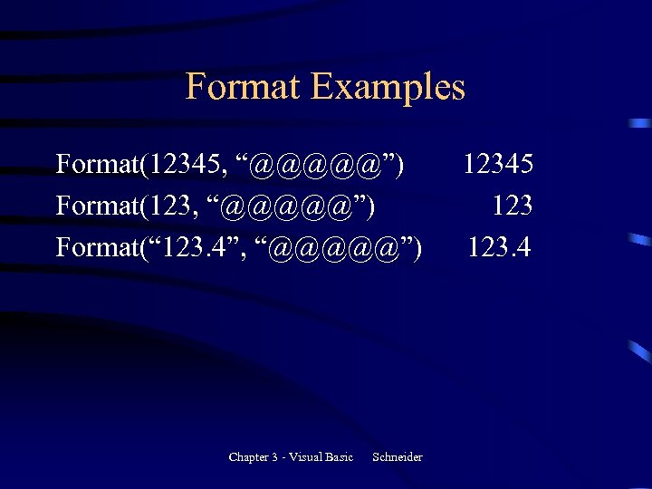 Format Examples Format(12345, “@@@@@”) Format(123, “@@@@@”) Format(“ 123. 4”, “@@@@@”) Chapter 3 - Visual