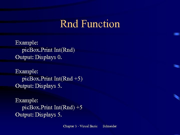 Rnd Function Example: pic. Box. Print Int(Rnd) Output: Displays 0. Example: pic. Box. Print