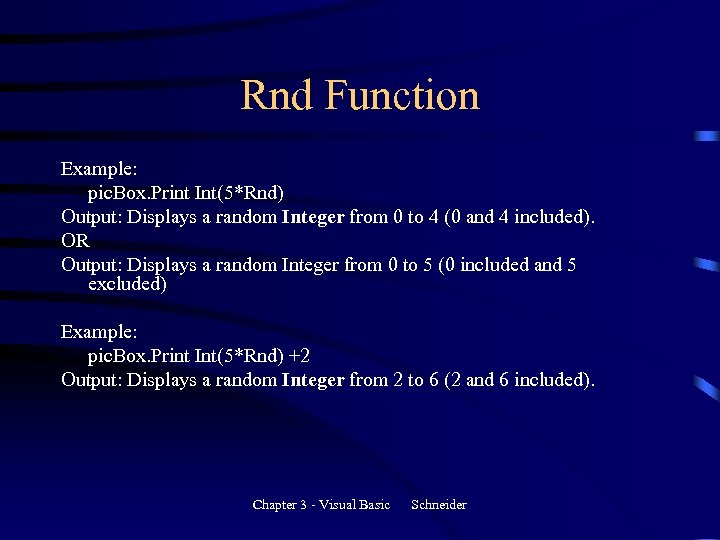 Rnd Function Example: pic. Box. Print Int(5*Rnd) Output: Displays a random Integer from 0