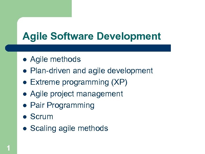 Agile Software Development l l l l 1 Agile methods Plan-driven and agile development