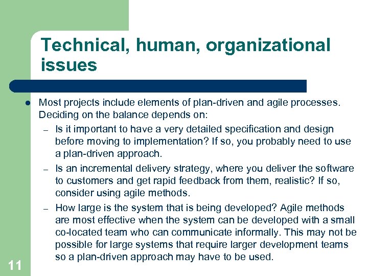 Technical, human, organizational issues l 11 Most projects include elements of plan-driven and agile