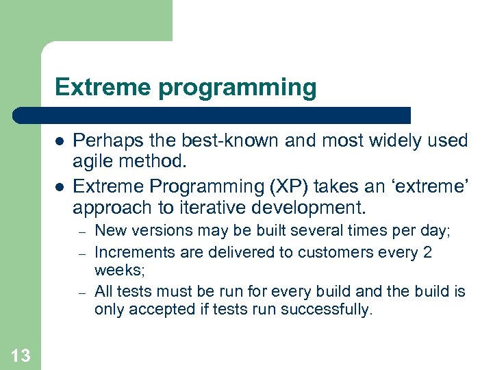 Extreme programming l l Perhaps the best-known and most widely used agile method. Extreme