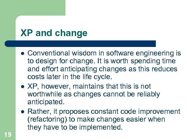 XP and change l l l 19 Conventional wisdom in software engineering is to