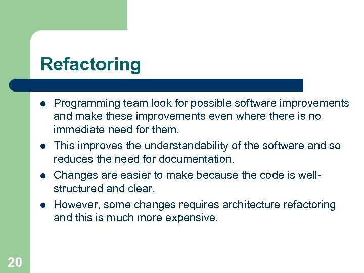 Refactoring l l 20 Programming team look for possible software improvements and make these