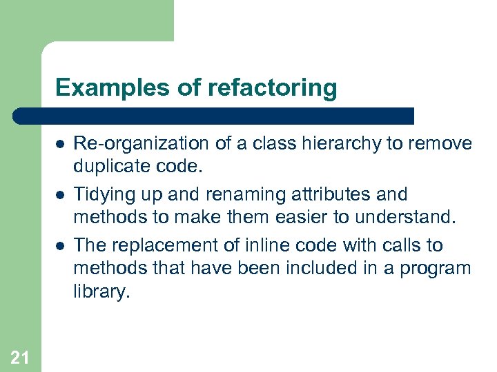 Examples of refactoring l l l 21 Re-organization of a class hierarchy to remove