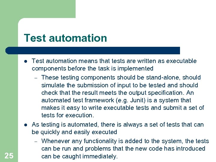 Test automation l l 25 Test automation means that tests are written as executable