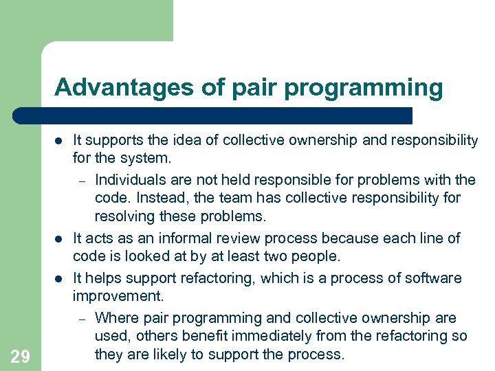 Advantages of pair programming l l l 29 It supports the idea of collective