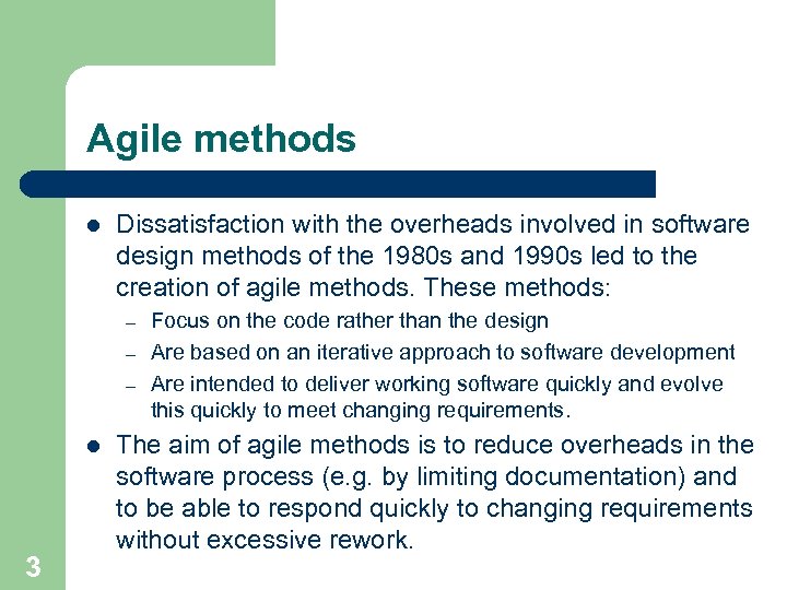 Agile methods l Dissatisfaction with the overheads involved in software design methods of the