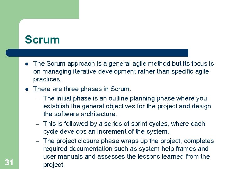 Scrum l l 31 The Scrum approach is a general agile method but its