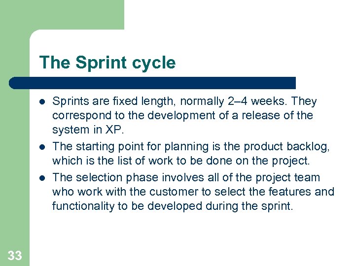 The Sprint cycle l l l 33 Sprints are fixed length, normally 2– 4