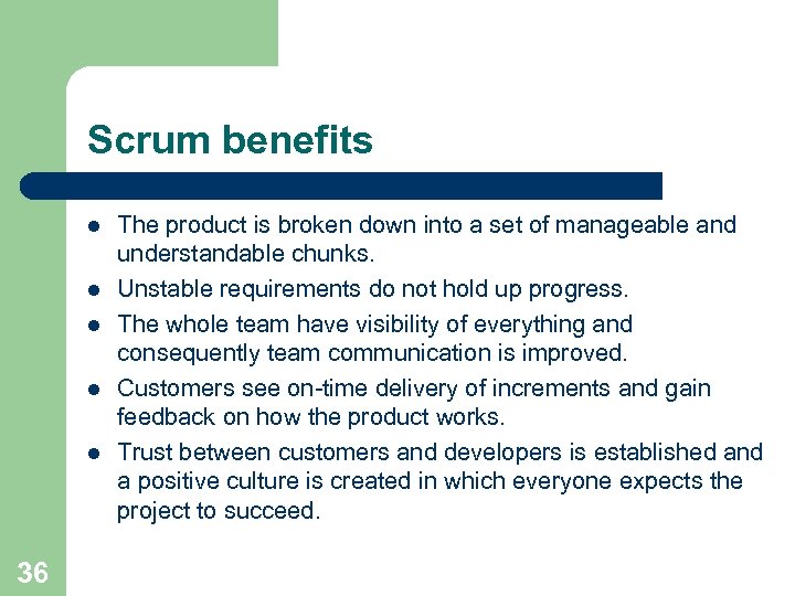 Scrum benefits l l l 36 The product is broken down into a set