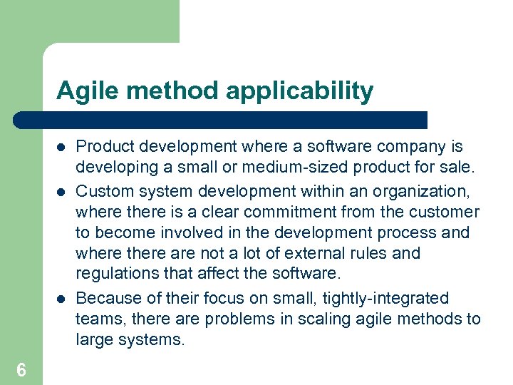Agile method applicability l l l 6 Product development where a software company is