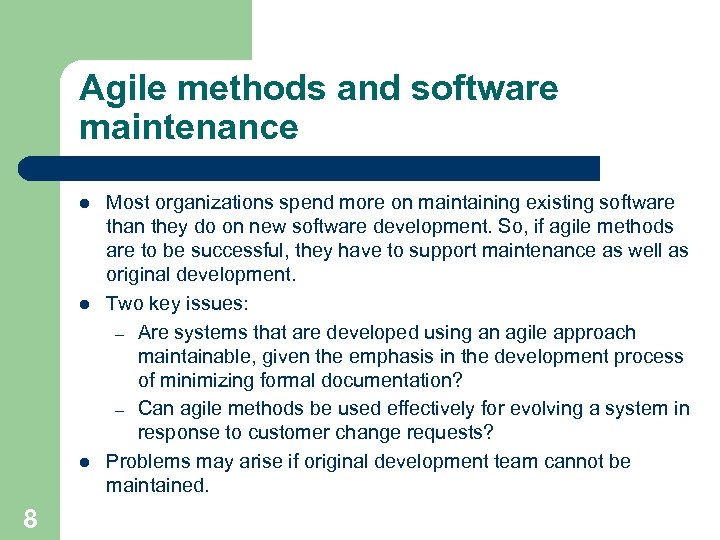 Agile methods and software maintenance l l l 8 Most organizations spend more on
