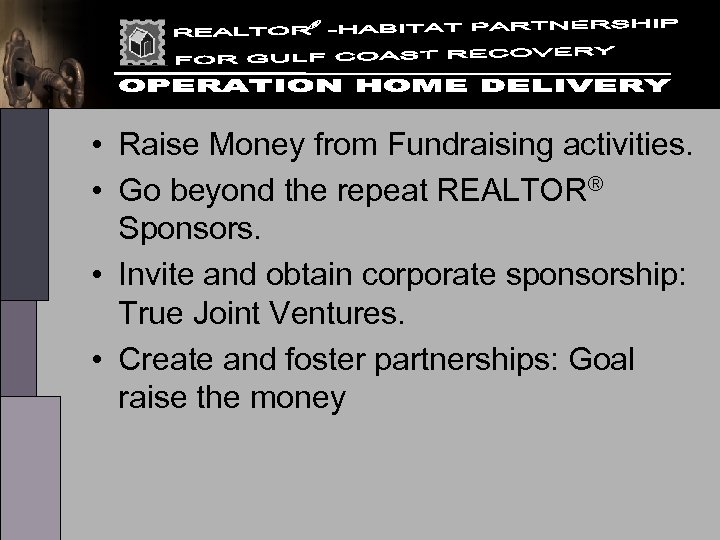  • Raise Money from Fundraising activities. • Go beyond the repeat REALTOR® Sponsors.