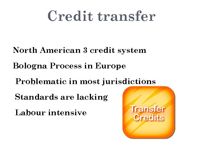 Credit transfer North American 3 credit system Bologna Process in Europe Problematic in most