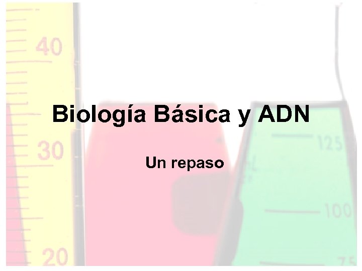 Biología Básica y ADN Un repaso 