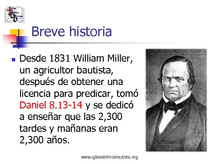 Breve historia n Desde 1831 William Miller, un agricultor bautista, después de obtener una