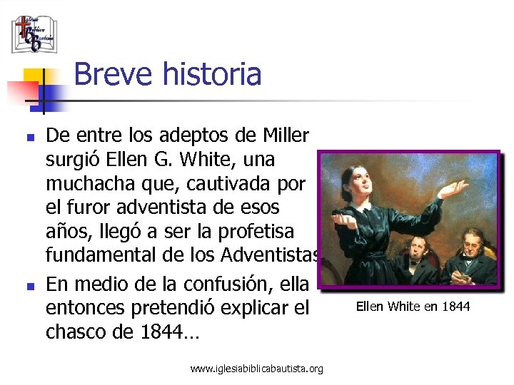 Breve historia n n De entre los adeptos de Miller surgió Ellen G. White,