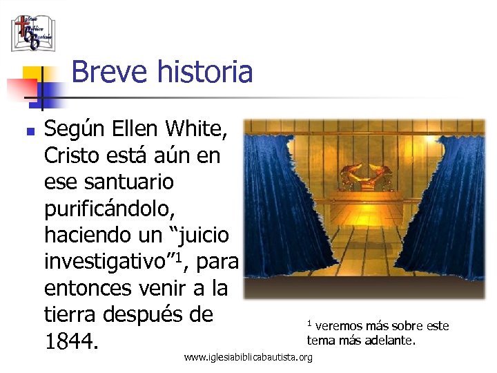 Breve historia n Según Ellen White, Cristo está aún en ese santuario purificándolo, haciendo