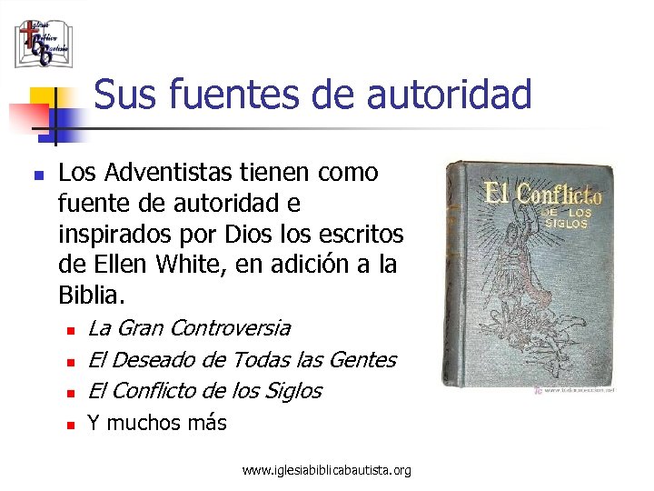 Sus fuentes de autoridad n Los Adventistas tienen como fuente de autoridad e inspirados