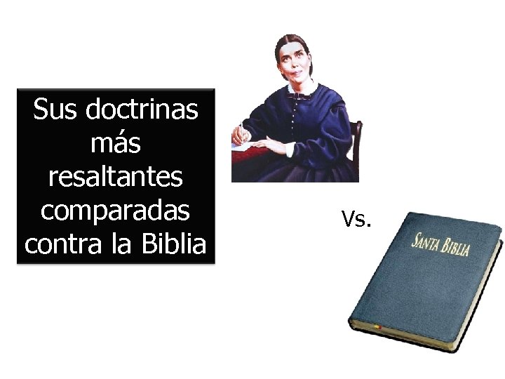 Sus doctrinas más resaltantes comparadas contra la Biblia Vs. 