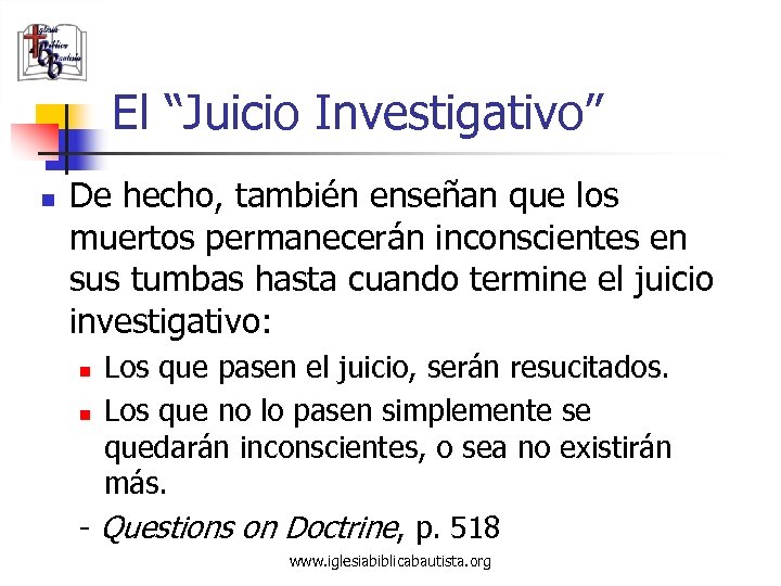 El “Juicio Investigativo” n De hecho, también enseñan que los muertos permanecerán inconscientes en