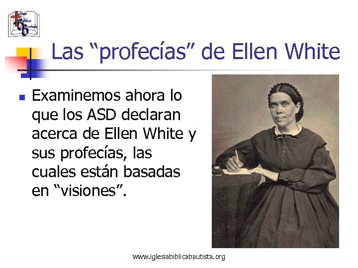 Las “profecías” de Ellen White n Examinemos ahora lo que los ASD declaran acerca