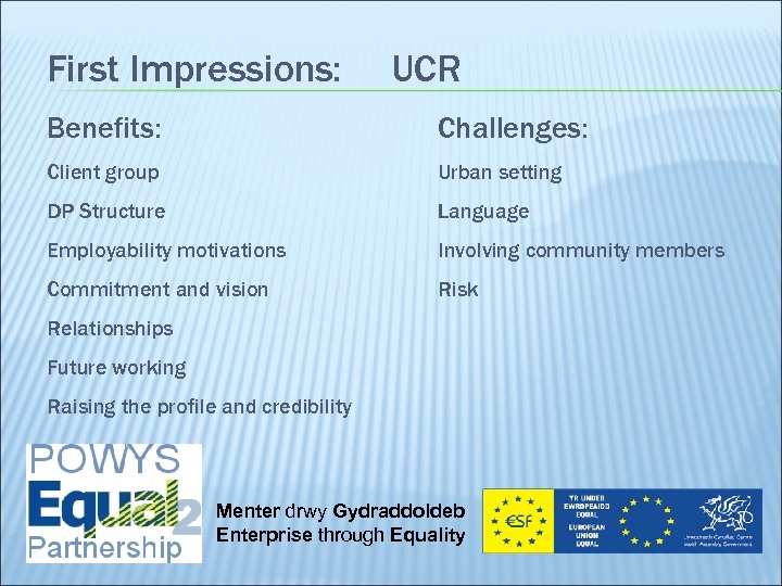 First Impressions: UCR Benefits: Challenges: Client group Urban setting DP Structure Language Employability motivations