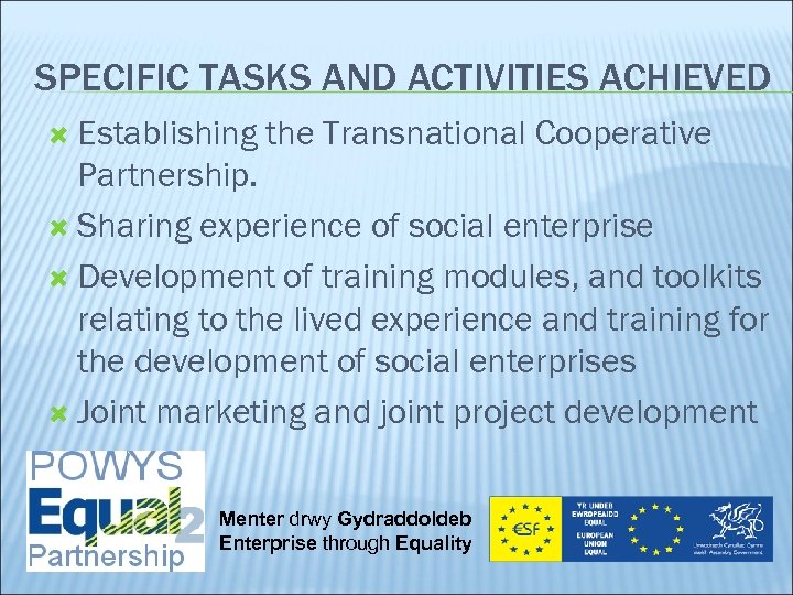 SPECIFIC TASKS AND ACTIVITIES ACHIEVED Establishing the Transnational Cooperative Partnership. Sharing experience of social