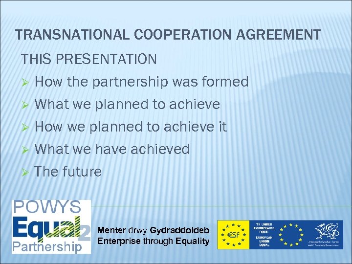 TRANSNATIONAL COOPERATION AGREEMENT THIS PRESENTATION Ø How the partnership was formed Ø What we