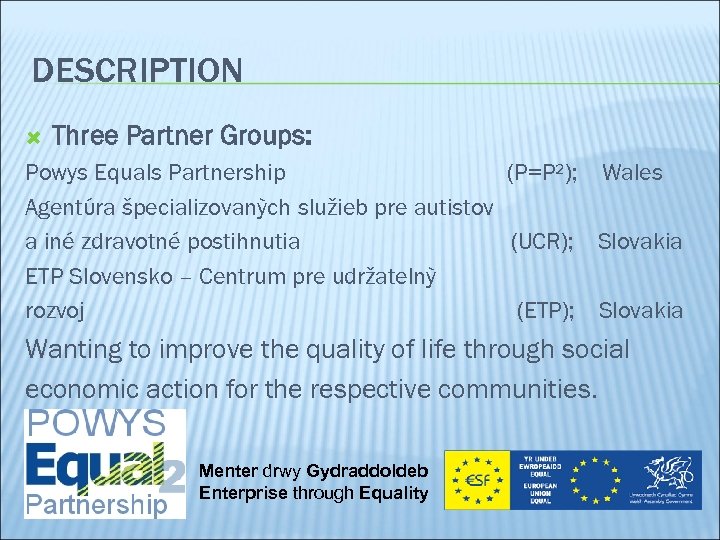 DESCRIPTION Three Partner Groups: Powys Equals Partnership (P=P²); Wales Agentύra špecializovanỳch služieb pre autistov