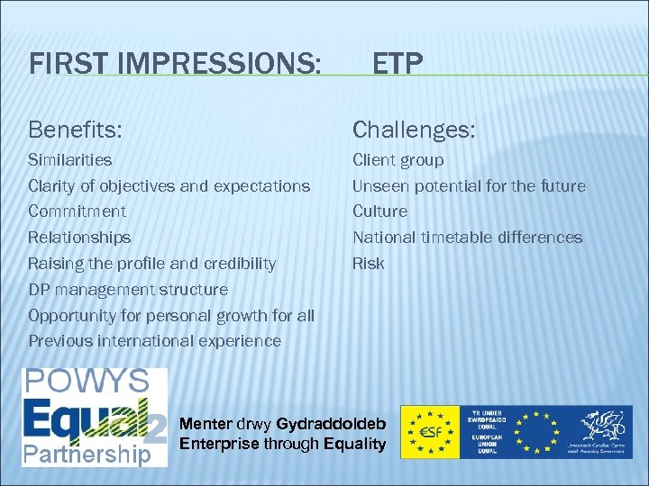 FIRST IMPRESSIONS: ETP Benefits: Challenges: Similarities Clarity of objectives and expectations Commitment Relationships Raising