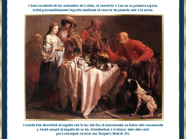 Como resultado de las artimañas de Labán, al convertir a Lea en su primera