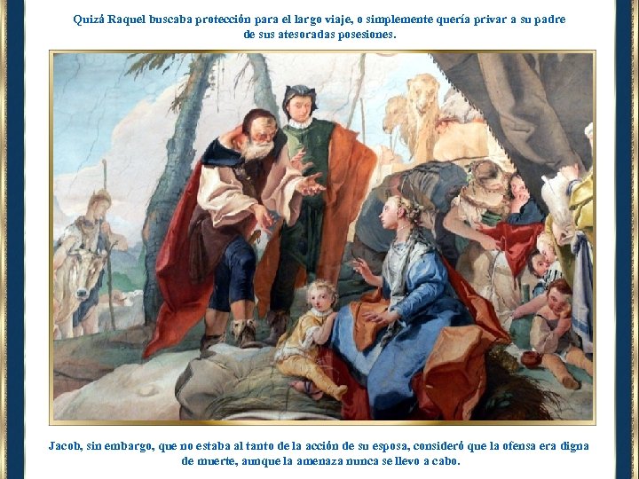 Quizá Raquel buscaba protección para el largo viaje, o simplemente quería privar a su