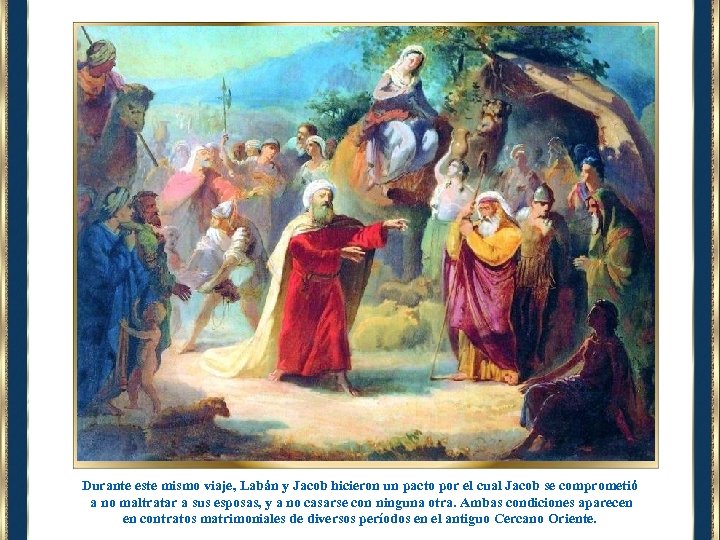 Durante este mismo viaje, Labán y Jacob hicieron un pacto por el cual Jacob