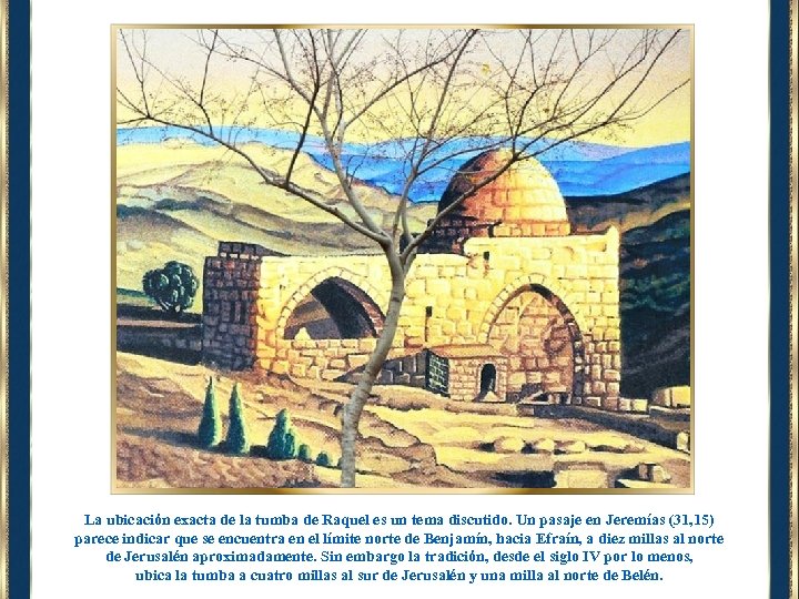 La ubicación exacta de la tumba de Raquel es un tema discutido. Un pasaje
