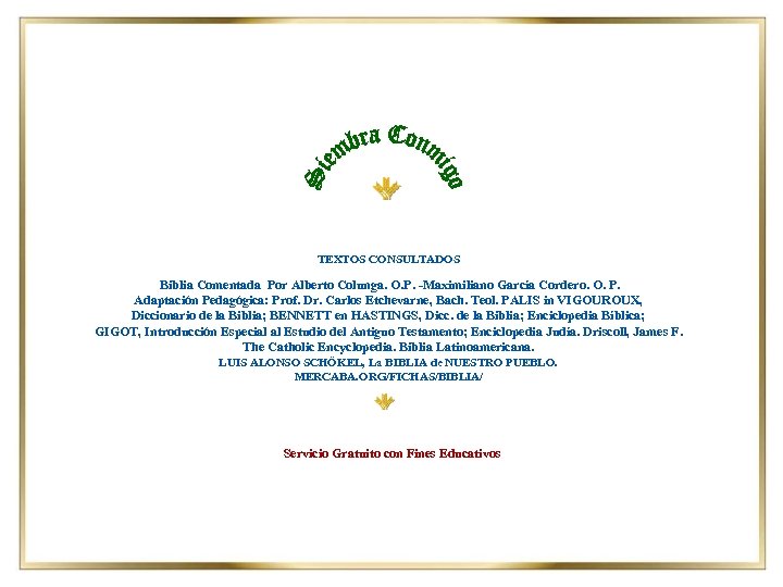 TEXTOS CONSULTADOS Biblia Comentada Por Alberto Colunga. O. P. -Maximiliano García Cordero. O. P.