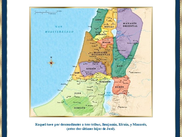 Raquel tuvo por descendientes a tres tribus, Benjamín, Efraín, y Manasés, (estos dos últimos