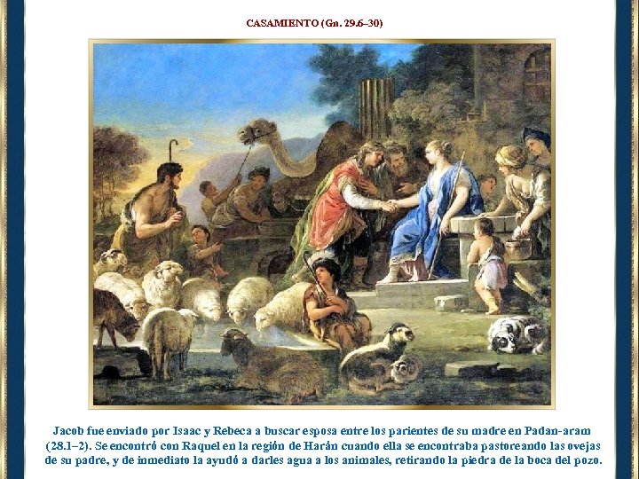 CASAMIENTO (Gn. 29. 6– 30) Jacob fue enviado por Isaac y Rebeca a buscar
