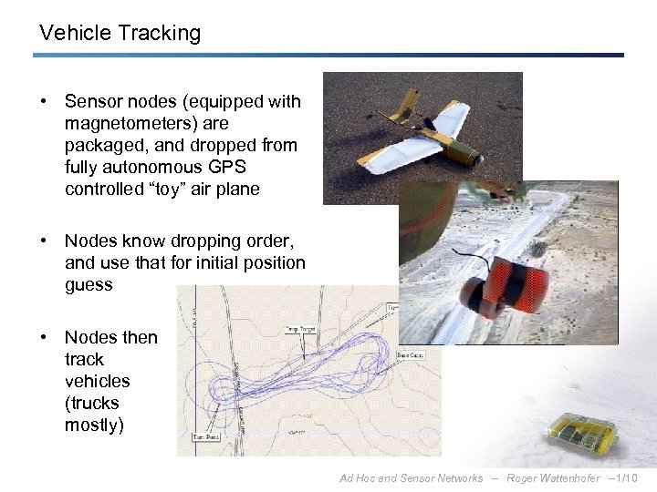Vehicle Tracking • Sensor nodes (equipped with magnetometers) are packaged, and dropped from fully
