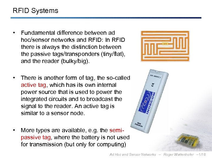RFID Systems • Fundamental difference between ad hoc/sensor networks and RFID: In RFID there