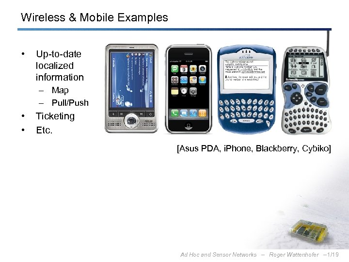 Wireless & Mobile Examples • Up-to-date localized information – Map – Pull/Push • •