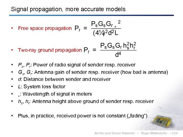 Signal propagation, more accurate models • Free space propagation • Two-ray ground propagation •