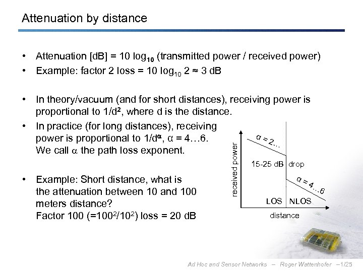 Attenuation by distance • Attenuation [d. B] = 10 log 10 (transmitted power /
