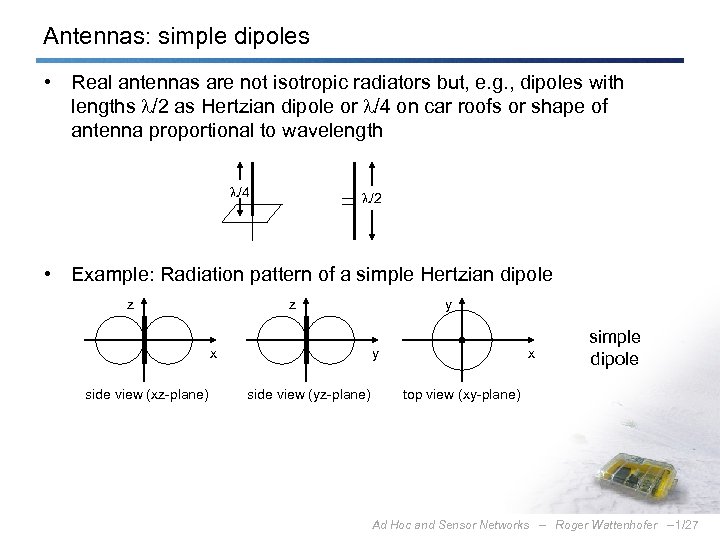 Antennas: simple dipoles • Real antennas are not isotropic radiators but, e. g. ,