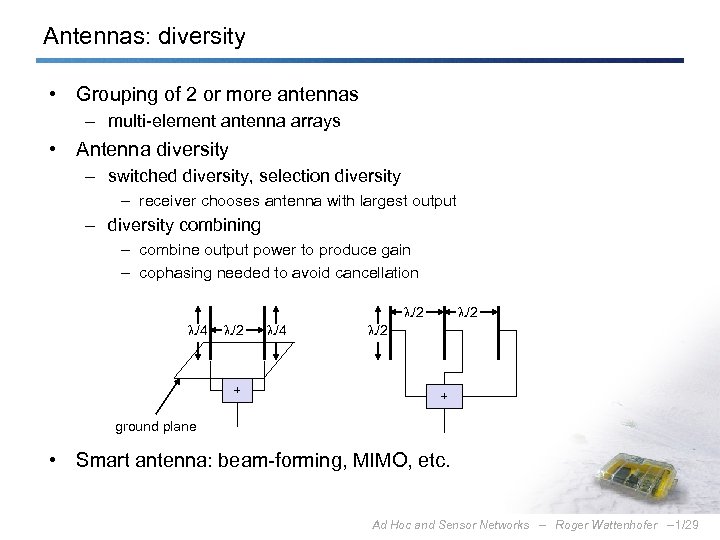 Antennas: diversity • Grouping of 2 or more antennas – multi-element antenna arrays •