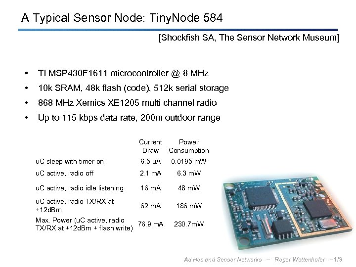 A Typical Sensor Node: Tiny. Node 584 [Shockfish SA, The Sensor Network Museum] •