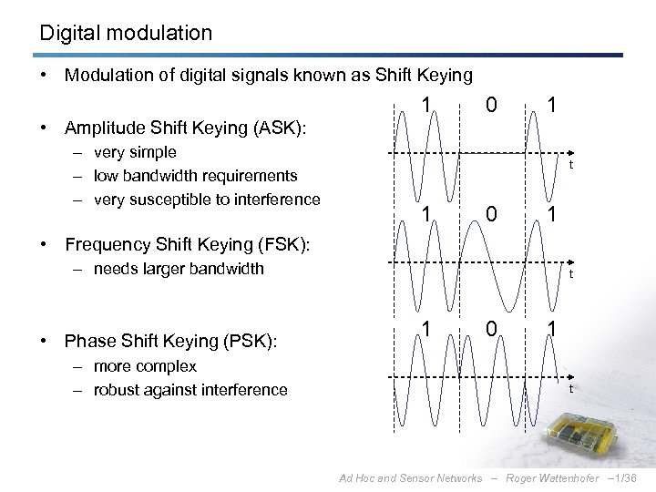 Digital modulation • Modulation of digital signals known as Shift Keying • Amplitude Shift