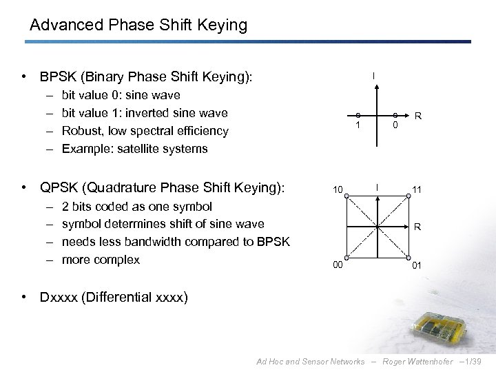 Advanced Phase Shift Keying • BPSK (Binary Phase Shift Keying): – – I bit